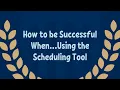 How to Be Successful When Using the Scheduling Tool
