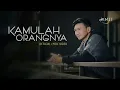 Download Lagu ANJI - KAMULAH ORANGNYA (Official Lyric Video)