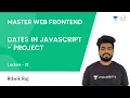 L32 Dates in JavaScript Project JS Frontend Dev Ritwik Raj