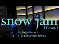 snow jam (Cover) RIKI of BALLISTIK BOYZ - Studio live ver. -