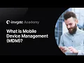What is Mobile Device Management MDM