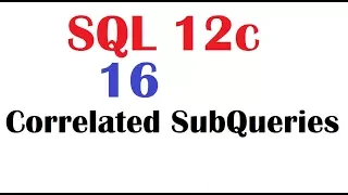 SQL 12c Tutorial 16 SQL Correlated Sub Queries