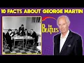 10 Things You Didn t Know About George Martin 2022 edition