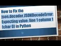 How to Fix the json decoder JSONDecodeError Expecting value line 1 column 1 char 0 in Python