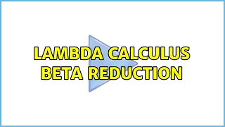 Lambda Calculus beta reduction