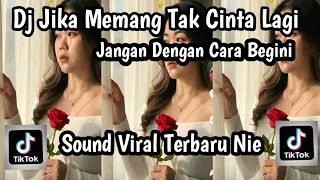dj jika memang tak cinta lagi jangan dengan cara begini sound trending tiktok terbaru nie