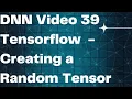 DNN 39 Tensorflow - Creating a Random Tensor