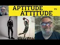 Aptitude vs Attitude Meaning - Attitude or Aptitude Defined