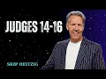 Judges 14-16 - Skip Heitzig Message
