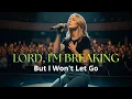 Lagu Lord, I'm Breaking But I Won't Let Go | Powerful Worship Song 2025