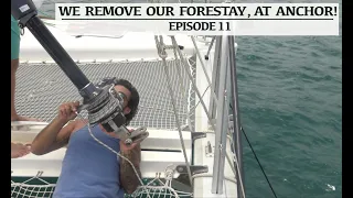 We remove our forestay, at anchor! – Episode 11