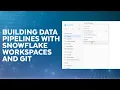 How To Build And Deploy SQL Pipelines Using Snowflake Workspaces And Git