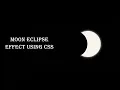 Moon Eclipse Effect Using Css