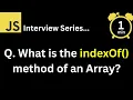 JavaScript Interview - Q What is the indexOf method of an Array
