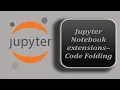 Code folding in Jupyter Notebook Jupyter Notebook Tutorial Jupyter Notebook Extensions