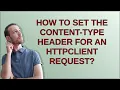 How to set the Content-Type header for an HttpClient request