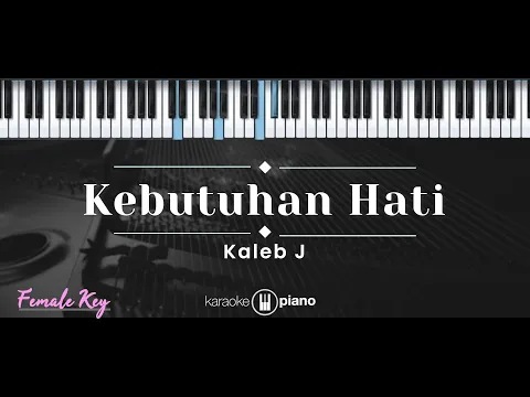 Download MP3 Kebutuhan Hati – Kaleb J (KARAOKE PIANO - FEMALE KEY)