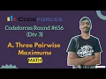 Three Pairwise Maximums Codeforces Round 656 Div 2 Codeforces