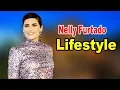 Nelly Furtado - Lifestyle Boyfriend Family Hobbies Net Worth Biography 2020 Celebrity Glorious