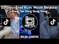 Download Lagu DJ UNTUNGNYA BUMI MASIH BERPUTAR BY DJ CANTIK | DJ UNTUNGNYA DUNG TAK DUNG DUNG DUNG !