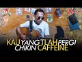 Download Lagu Caffeine - Kau Yang Tlah Pergi (Accoustic Version)