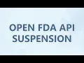 Open FDA API suspension