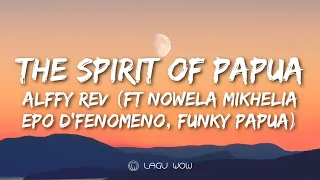 Download ALFFY REV (Ft NOWELA MIKHELIA, EPO D'FENOMENO, FUNKY PAPUA) - The Spirit of Papua (Lyrics) MP3