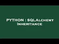PYTHON SQLAlchemy Inheritance