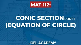 MAT 112 CONIC SECTION EQUATION OF CIRCLE EXPLAINED JOEL ACADEMY