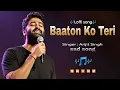 Lagu Baaton ko teri(Full song) | Arijit singh | sad song | Heart breaking💔 song | Sad loffi song