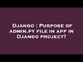 Django Purpose of admin py file in app in Django project