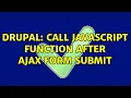 Drupal call javascript function after ajax form submit 3 Solutions