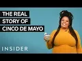 The Real Story Of Cinco De Mayo