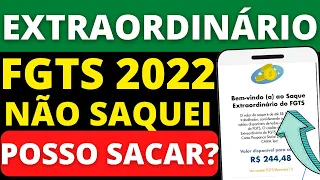 FGTS EXTRAORDINÁRIO 2022! AINDA POSSO SACAR?