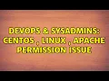 DevOps SysAdmins centos linux apache permission issue 2 Solutions