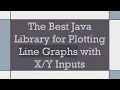 The Best Java Library for Plotting Line Graphs with Inputs
