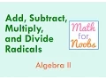 Algebra II - Adding Subtracting Multiplying and Dividing Radicals