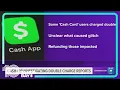 Double charged Cash App users will get a refund today company says