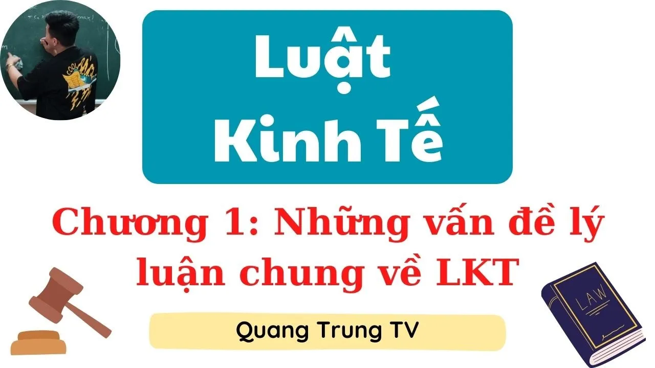Luật Kinh Tế chương 1: Những vấn đề lý luận chung (siêu dễ hiểu) ♥️ Quang Trung TV