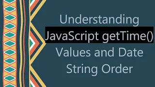 Understanding JavaScript getTime Values and Date String Order