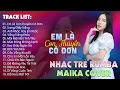 Lagu Em Là Con Thuyền Cô Đơn, Trang Giấy Trắng - BXH Nhạc Trẻ Rumba Hay Nhất - Maika Cover Hot Tiktok