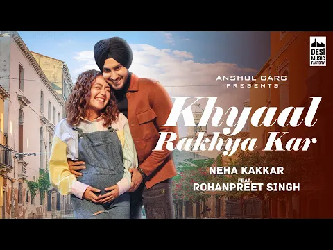 Download MP3 KHYAAL RAKHYA KAR - Neha Kakkar ft. RohanPreet Singh | Anshul Garg | Babbu | Rajat Nagpal