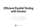 Efficient Parallel Testing with Docker