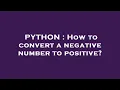 PYTHON How to convert a negative number to positive