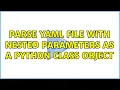 Parse YAML file with nested parameters as a Python class object 2 Solutions