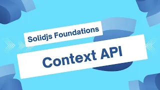 Context API in SolidJS SolidJS Foundations
