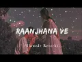 Download Lagu Raanjhana Ve (Slowed + Reverb) | Soham Naik | Uddipan \u0026 Sonu | Lofi Love Song.#TIMES MUSIC INDIA