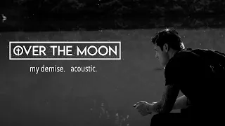 Download My Demise (Acoustic) - Over The Moon MP3