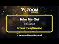 Download Lagu Franz Ferdinand - Take Me Out - Karaoke Version from Zoom Karaoke