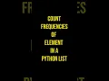 Count frequencies of elements in python list SOurce code available